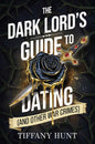 Dark Lord's Guide to Dating (and Other War Crimes) by Tiffany Hunt: Paperback; 512 pages / English