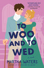 To Woo and to Wed by Martha Waters: Paperback; 336 pages / English