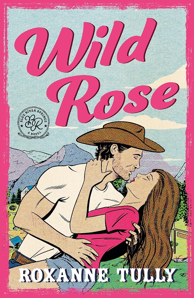 Wild Rose: A BRAND NEW must-read steamy small-town cowboy romance (Blue River Springs Series The) cover image