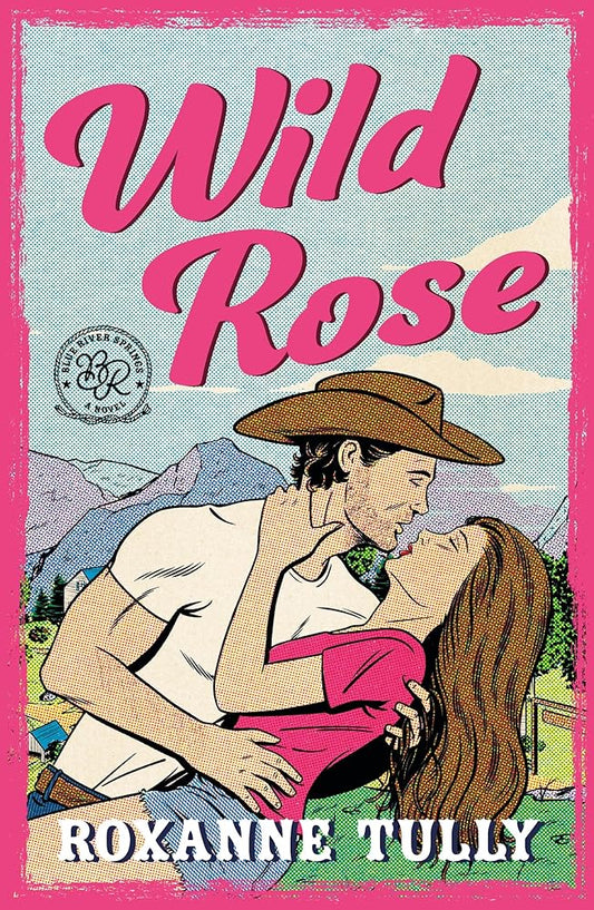 Wild Rose: A BRAND NEW must-read steamy small-town cowboy romance (Blue River Springs Series The) cover image