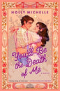 You'll Be the Death of Me PB: Holly Michelle